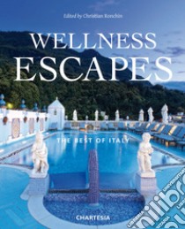 Wellness escapes. The best of Italy. Ediz. italiana e inglese libro di Ronchin C. (cur.)