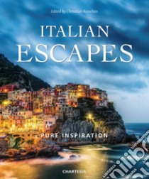 Italian escapes. Pure inspiration. Ediz. italiana e inglese libro di Ronchin C. (cur.)