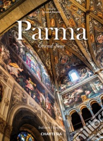 Parma. Grand tour. Ediz. italiana e inglese libro di Ronchin C. (cur.)