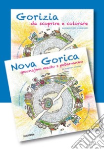 Gorizia e Nova Gorica da scoprire e colorare. In compagnia della lumachina GoGò. Ediz. illustrata libro di Sturmar Barbara
