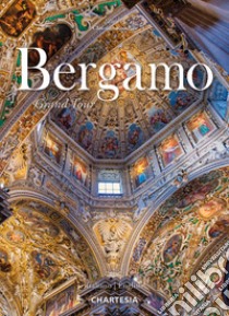 Bergamo. Grand Tour. Ediz. illustrata libro di Gottardi Marco; Ronchin C. (cur.)