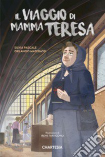 Il viaggio di mamma Teresa. Ediz. illustrata libro di Pascale Silvia; Materassi Orlando