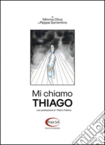 Mi chiamo Thiago. Breve storia di un viaggio senza fine libro di Sorrentino Peppe; Oliva Mimmo