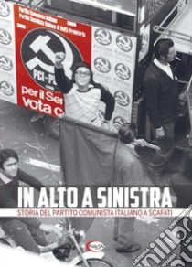 In alto a sinistra. Storia del partito comunista italiano a Scafati libro