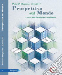 Prospettiva sul mondo. Polis SA Magazine (2015-2017) libro di Santalucia A. (cur.); Bianchi P. (cur.)