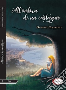 All'ombra di un castagno libro di Colasante Giuseppe