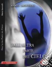 Dall'altra parte del cielo libro di Iacovelli Marco