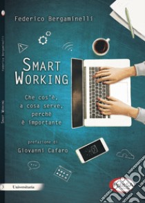 Smart working. Che cos'è, a cosa serve, perché è importante libro di Bergaminelli Federico