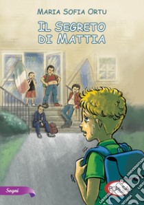 Il segreto di Mattia libro di Ortu Maria Sofia