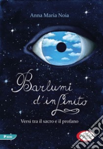 Barlumi d'infinito. Versi tra il sacro e il profano libro di Noia Anna Maria