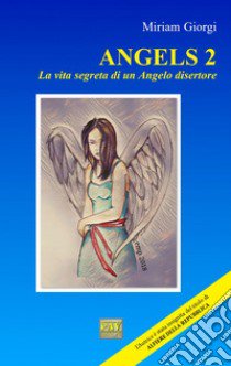 Angels 2. La vita segreta di un angelo disertore libro di Giorgi Miriam