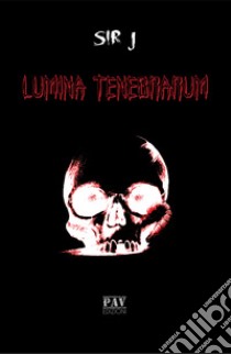 Lumina tenebrarum libro di SiR J