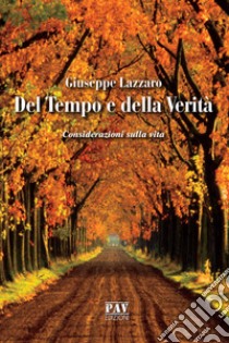 Del tempo e della verità. Considerazioni sulla vita libro di Lazzaro Giuseppe