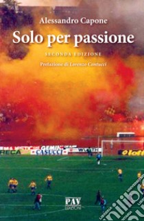 Solo per passione libro di Capone Alessandro