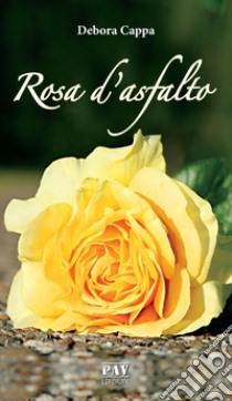 Rosa d'asfalto libro di Cappa Debora