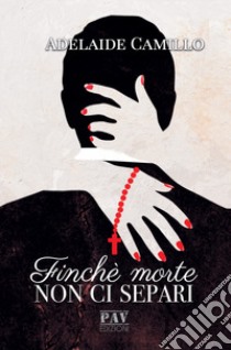 Finché morte non ci separi libro di Camillo Adelaide