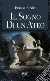 Il sogno di un ateo libro di Sindeo Franco