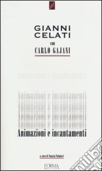 Animazioni e incantamenti. Ediz. illustrata libro di Celati Gianni; Gajani Carlo; Palmieri N. (cur.)