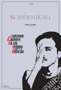 Canzone d'amore da un tempo difficile libro di Schernikau Ronald