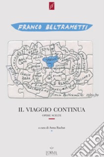 Il viaggio continua. Opere scelte 1971-1995. Con DVD video libro di Beltrametti Franco; Ruchat A. (cur.); Giovannoli P. (cur.); Stoja S. (cur.)