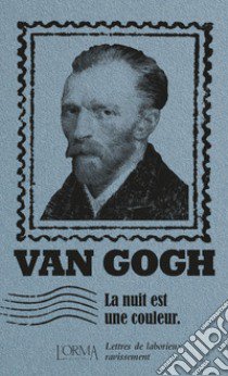 La nuit est une couleur. Lettres de laborieux ravissement libro di Van Gogh Vincent; Iacovone L. (cur.)