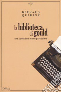 La biblioteca di Gould. Una collezione molto particolare libro di Quiriny Bernard