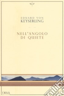 Nell'angolo di quiete libro di Keyserling Eduard von; Tateo G. (cur.)