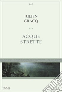 Acque strette libro di Gracq Julien