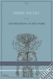 Autobiografia di mio padre libro di Pachet Pierre