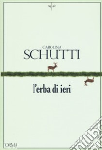 L'erba di ieri libro di Schutti Carolina