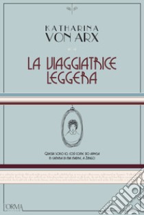 La viaggiatrice leggera libro di Arx Katharina von