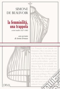 La femminilità, una trappola. Scritti inediti 1927-1983 libro di Beauvoir Simone de