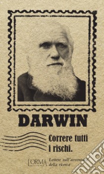 Correre tutti i rischi. Lettere sull'avventura della ricerca libro di Darwin Charles; Borelli M. (cur.)