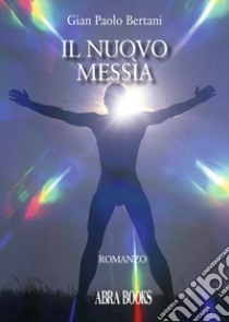 Il nuovo messìa libro di Bertani Gian Paolo