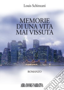 Memorie di una vita mai vissuta. Vol. 1: Nel regno dell'anima libro di Schinzani Louis