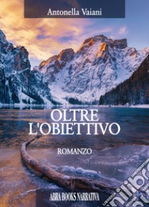 Oltre l'obiettivo libro di Vaiani Antonella