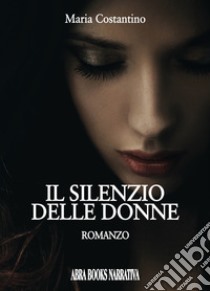 Il silenzio delle donne libro di Costantino Maria