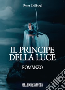 Il principe della luce libro di Peter Stilford