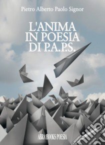 L'anima in poesia di p.a.p.s. libro di Signor, Pietro Alberto Paolo