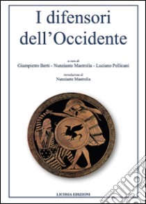 I difensori dell'Occidente libro di Berti G. (cur.); Pellicani L. (cur.); Mastrolia N. (cur.)