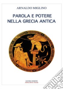 Parola e potere nelle Grecia antica libro di Miglino Arnaldo