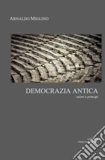 Democrazia antica. Valori e principi libro di Miglino Arnaldo