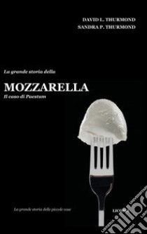 La grande storia della mozzarella. Il caso di Paestum libro di Thurmond David L.; Thurmond Sandra P.