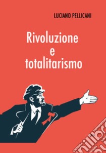 Rivoluzione e totalitarismo libro di Pellicani Luciano