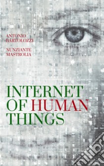 Internet of Human Things libro di Mastrolia Nunziante; Bartolozzi Antonio