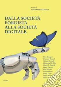 Dalla società fordista alla società digitale. Diritti sociali per il XXI secolo libro di Mastrolia N. (cur.)