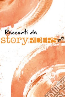 Story riders 2019 libro di Guida G. (cur.); Riccio A. (cur.); Aragona R. (cur.)