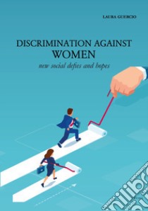 Discrimination against women. New social defies and hopes libro di Guercio Laura