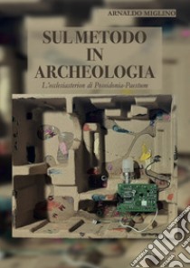Sul metodo in archeologia. L'ecclesiasterion di Poseidonia-Paestum libro di Miglino Arnaldo