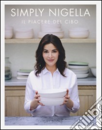 Simply Nigella. Il piacere del cibo. Ediz. illustrata libro di Lawson Nigella